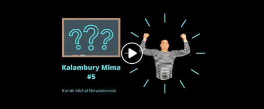 KALAMBURY MIMA - MICHAŁ NIEWIADOMSKI MIM