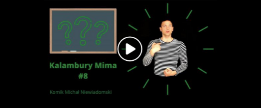 KALAMBURY MIMA - MICHAŁ NIEWIADOMSKI MIM